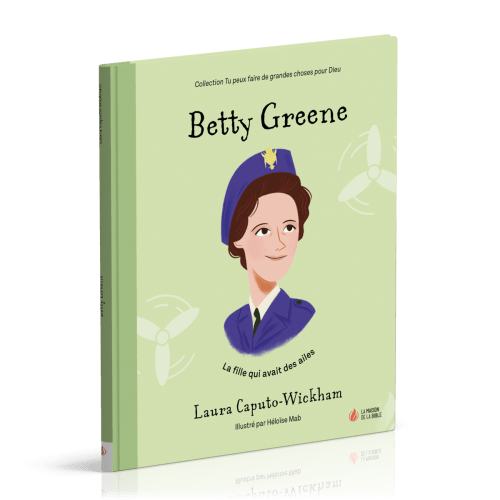 Betty Greene - La fille qui avait des ailes [coll. Tu peux faire de grandes choses pour Dieu]