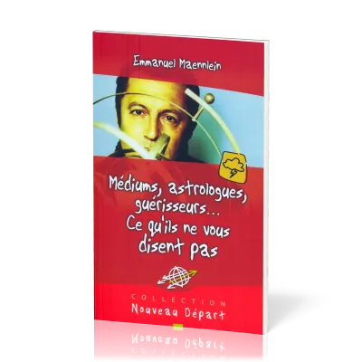 Médiums, astrologues, guérisseurs... ce qu'ils ne vous disent pas - Collection Nouveau Départ