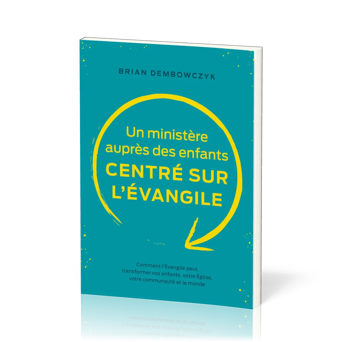 Un ministère auprès des enfants centré sur l’Évangile - Comment l’Évangile peut transformer vos...
