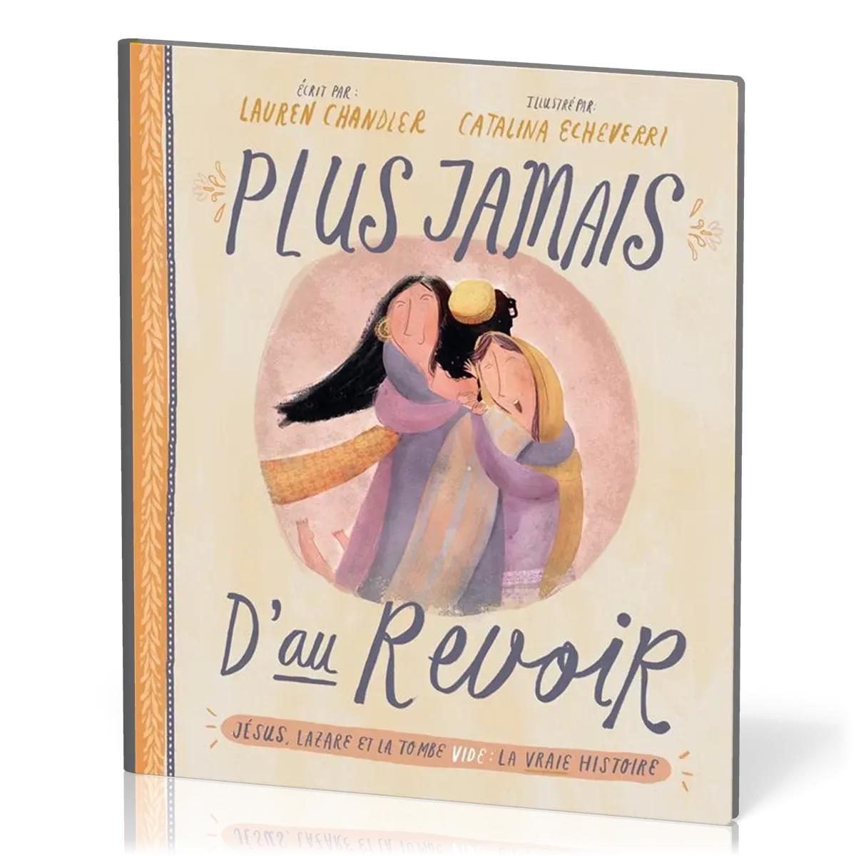 Plus jamais d'au revoir - Jésus, Lazare et la tombe vide : la vraie histoire