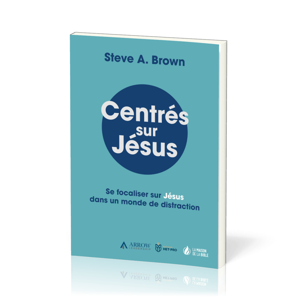 Centrés sur Jésus - Se focaliser sur Jésus dans un monde de distraction