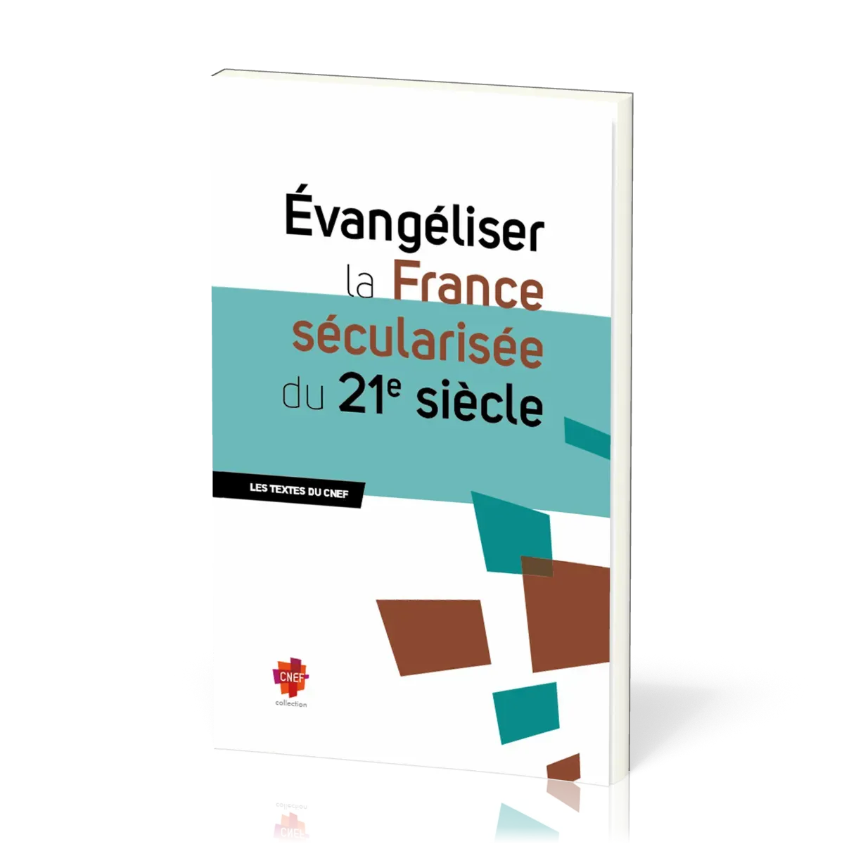 Évangéliser la France sécularisée du 21e siècle - Les textes du CNEF